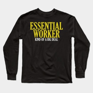 Essential Worker, Kind of a Big Deal Long Sleeve T-Shirt